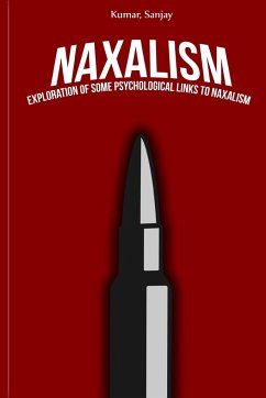 Exploration of some psychological links to Naxalism - Sanjay, Kumar