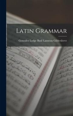 Latin Grammar - Lanneau Gildersleeve, Gonzalez Lodge