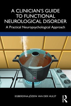 A Clinician's Guide to Functional Neurological Disorder - van der Hulst, Egberdina-Jozefa