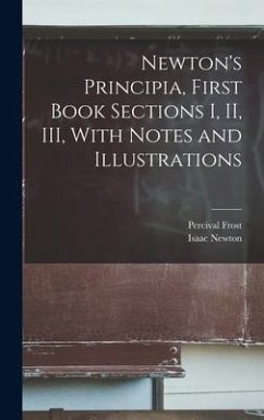 Newton's Principia, First Book Sections I, II, III, With Notes and Illustrations - Newton, Isaac; Frost, Percival