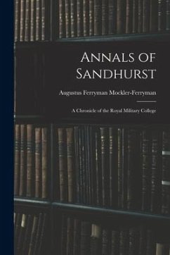 Annals of Sandhurst: A Chronicle of the Royal Military College - Mockler-Ferryman, Augustus Ferryman