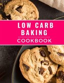 Low Carb Baking Cookbook: The Most Delicious and Healthy Low Carb Baking Recipes You Can Easily Make In 2023! (Low Carb Cooking Made Easy, #2) (eBook, ePUB)