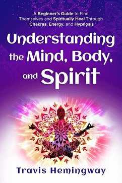 Understanding The Mind, Body, and Spirit (eBook, ePUB) - Hemingway, Travis
