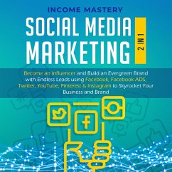 Social Media Marketing: 2 in 1: Become an Influencer & Build an Evergreen Brand using Facebook ADS, Twitter, YouTube Pinterest & Instagram (to Skyrocket Your Business & Brand) (eBook, ePUB) - Mastery, Income