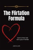 The Flirtation Formula: How to Attract and Keep a Quality Partner (eBook, ePUB)