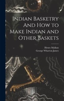 Indian Basketry And How to Make Indian and Other Baskets - James, George Wharton