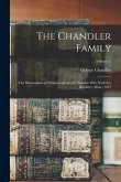 The Chandler Family: The Descendants of William and Annis Chandler who Settled in Roxbury, Mass., 1637; Volume 2