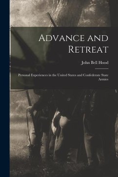 Advance and Retreat: Personal Experiences in the United States and Confederate State Armies - Hood, John Bell