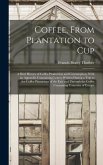 Coffee, From Plantation to Cup: A Brief History of Coffee Production and Consumption, With an Appendix Conntaining Letters Written During a Trip to th