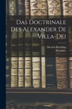 Das Doctrinale Des Alexander De Villa-Dei - Alexander; Reichling, Dietrich