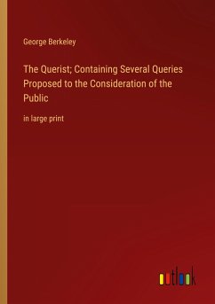 The Querist; Containing Several Queries Proposed to the Consideration of the Public