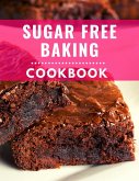 Sugar Free Baking Cookbook: Delicious and Healthy Sugar Free Baking Recipes You Can Easily Make At Home! (Low Carb Cooking Made Easy, #4) (eBook, ePUB)