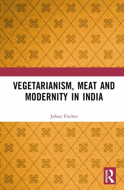 Vegetarianism, Meat and Modernity in India - Fischer, Johan