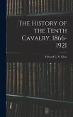 The History of the Tenth Cavalry, 1866-1921