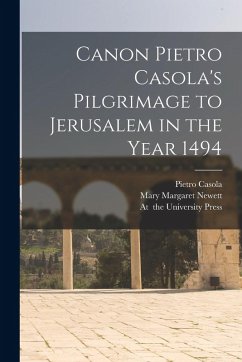 Canon Pietro Casola's Pilgrimage to Jerusalem in the Year 1494 - Newett, Mary Margaret; Casola, Pietro