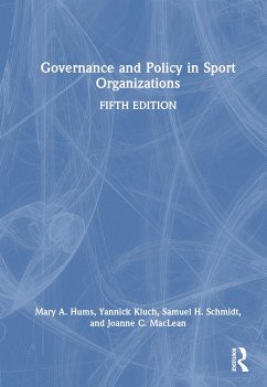 Governance and Policy in Sport Organizations - Hums, Mary A. (University of Louisville, USA); Kluch, Yannick (Virginia Commonwealth University, USA); Schmidt, Sam H. (University of Wisconsin - La Crosse, USA)