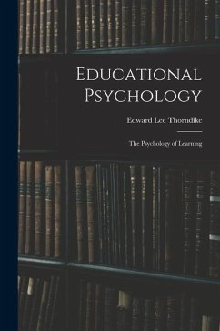 Educational Psychology: The Psychology of Learning - Thorndike, Edward Lee