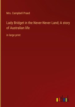 Lady Bridget in the Never-Never Land; A story of Australian life - Praed, Campbell