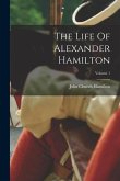 The Life Of Alexander Hamilton; Volume 1