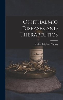 Ophthalmic Diseases and Therapeutics - Norton, Arthur Brigham