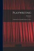 Playwriting: A Handbook for Would-be Dramatic Authors