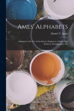 Cover Ames' Alphabets: Adapted to the Use of Architects, Engineers, Artists, Sign Painters, Draughtsmen, Etc