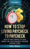How to Stop Living Paycheck to Paycheck (How to take control of your money and your financial freedom starting today Volume 3, #3) (eBook, ePUB)