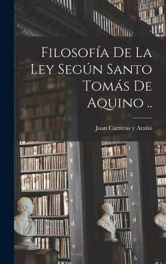 Filosofía de la ley según santo Tomás de Aquino .. - Carreras Y. Arañó, Juan