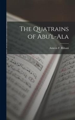 The Quatrains of Abu'l-Ala - Rihani, Ameen F.