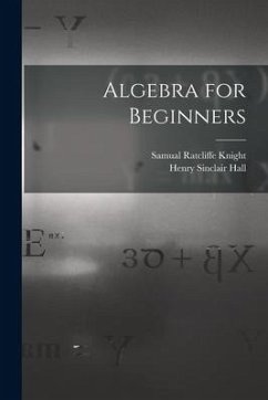 Algebra for Beginners - Hall, Henry Sinclair; Knight, Samual Ratcliffe