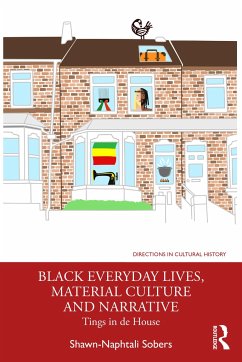 Black Everyday Lives, Material Culture and Narrative - Sobers, Shawn-Naphtali