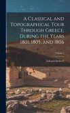 A Classical and Topographical Tour Through Greece, During the Years 1801, 1805, and 1806; Volume 2