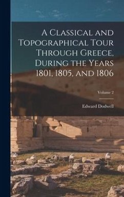 A Classical and Topographical Tour Through Greece, During the Years 1801, 1805, and 1806; Volume 2 - Dodwell, Edward