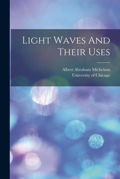 Light Waves And Their Uses - Michelson, Albert Abraham