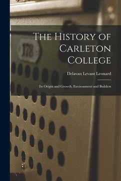 Cover The History of Carleton College: Its Origin and Growth, Environment and Builders