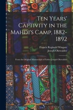 Ten Years' Captivity in the Mahdi's Camp, 1882-1892: From the Original Manuscripts of Father Joseph Ohrwalder - Ohrwalder, Joseph; Wingate, Francis Reginald