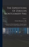 The Expeditions Of Zebulon Montgomery Pike: To Headwaters Of The Mississippi River, Through Louisiana Territory, And In New Spain, During The Years 18