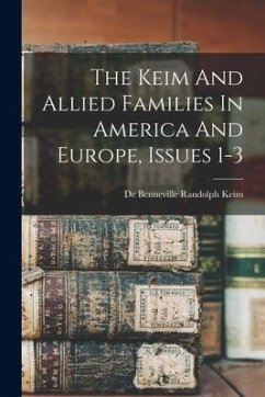 The Keim And Allied Families In America And Europe, Issues 1-3