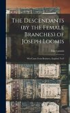 The Descendants (by the Female Branches) of Joseph Loomis: Who Came From Braintree, England, Vol I