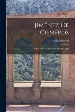 Jiménez de Cisneros: On the Threshold of Spain's Golden Age - Rummel, Erika