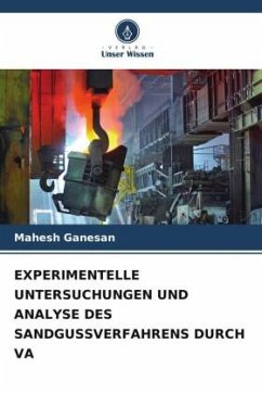 EXPERIMENTELLE UNTERSUCHUNGEN UND ANALYSE DES SANDGUSSVERFAHRENS DURCH VA - Ganesan, Mahesh