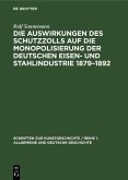 Die Auswirkungen des Schutzzolls auf die Monopolisierung der Deutschen Eisen- und Stahlindustrie 1879-1892 (eBook, PDF)