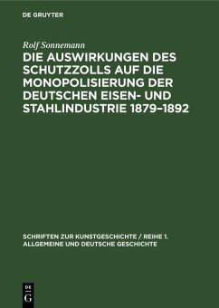 Cover Die Auswirkungen des Schutzzolls auf die Monopolisierung der Deutschen Eisen- und Stahlindustrie 1879-1892 (eBook, PDF)