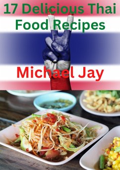 17 Delicious Thai Food Recipes (World Food Recipes) (eBook, ePUB) - Johns, Michael; Jay, Michael