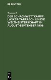 Der Schachwettkampf Lasker-Tarrasch um die Weltmeisterschaft im August-September 1908 (eBook, PDF)
