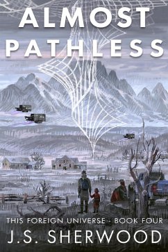 Almost Pathless (This Foreign Universe, #4) (eBook, ePUB) - Sherwood, J. S.