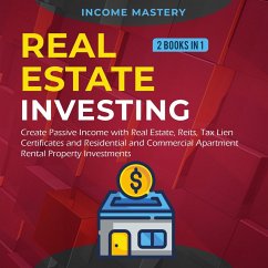 Real Estate investing: 2 books in 1: Create Passive Income with Real Estate, Reits, Tax Lien Certificates and Residential and Commercial Apartment Rental Property Investments (eBook, ePUB) - Mastery, Income