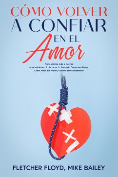 Cómo Volver a Confiar en el Amor (eBook, ePUB) - Floyd, Fletcher; Bailey, Mike