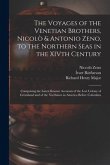 The Voyages of the Venetian Brothers, Nicolò & Antonio Zeno, to the Northern Seas in the XIVth Century: Comprising the Latest Known Accounts of the Lo