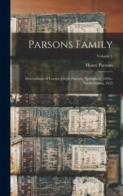 Parsons Family: Descendants of Cornet Joseph Parsons, Springfield, 1636--Northampton, 1655; Volume 1 - Parsons, Henry
